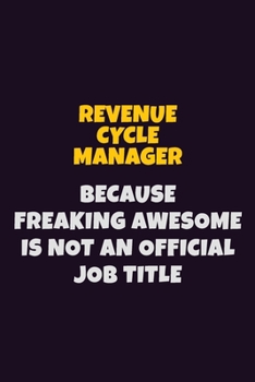Paperback Revenue Cycle Manager, Because Freaking Awesome Is Not An Official Job Title: 6X9 Career Pride Notebook Unlined 120 pages Writing Journal Book
