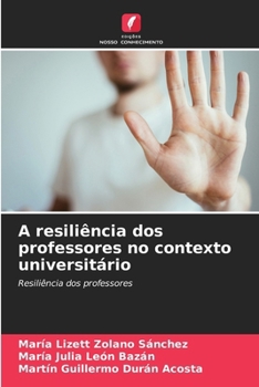 A resiliência dos professores no contexto universitário: Resiliência dos professores (Portuguese Edition)