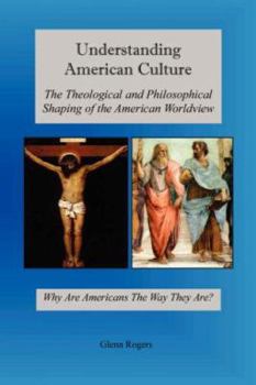 Paperback Understanding American Culture: The Theological and Philosophical Shaping of the American Worldview Book