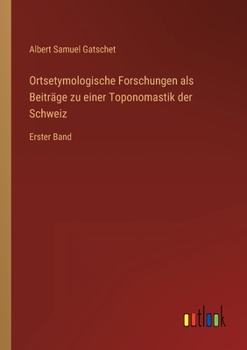 Paperback Ortsetymologische Forschungen als Beiträge zu einer Toponomastik der Schweiz: Erster Band [German] Book