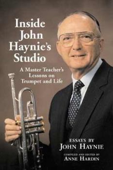 Hardcover Inside John Haynie's Studio: A Master Teacher's Lessons on Trumpet Life Book