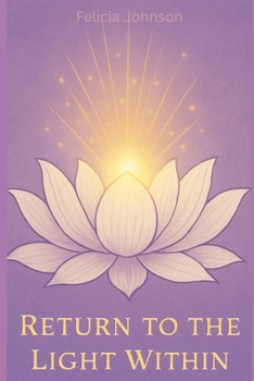 Paperback Return to the Light Within: A 7-Day Guide to Stillness, Trust, and Remembering Your Inner Light Book
