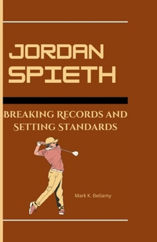 Jordan Spieth: Breaking Records and Setting Standards
