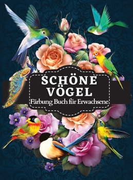 Schöne Vögel Färbung Buch für Erwachsene: Vögel Färbung Buch mit charmanten Vogel Illustrationen für Erwachsene Entspannung und Stressabbau