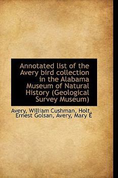 Paperback Annotated List of the Avery Bird Collection in the Alabama Museum of Natural History (Geological Sur Book