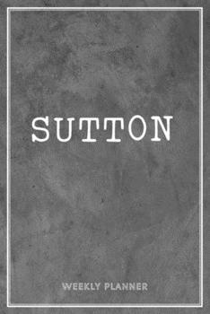 Sutton Weekly Planner: To Do List Academic Schedule Logbook Appointment Notes Custom Personal Name School Supplies Time Management Grey Loft Cement Exposed Concrete Wall Gift
