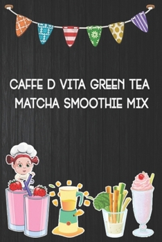 Paperback caffe d vita green tea matcha smoothie mix: Blank Ruled Professional Smoothie Recipe Organizer Journal Notebook to Write-In and Organize All Your Uniq Book