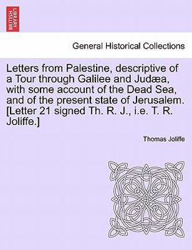 Paperback Letters from Palestine, Descriptive of a Tour Through Galilee and Jud A, with Some Account of the Dead Sea, and of the Present State of Jerusalem. [Le Book