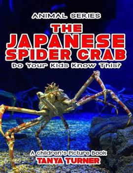 Paperback THE JAPANESE SPIDER CRAB Do Your Kids Know This?: A Children's Picture Book (Amazing Creature Series) Book