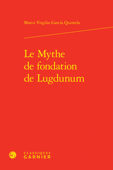 Hardcover Le Mythe de Fondation de Lugdunum [French] Book