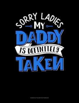 Paperback Sorry Ladies My Daddy Is Definitely Taken: Genkouyoushi Notebook Book