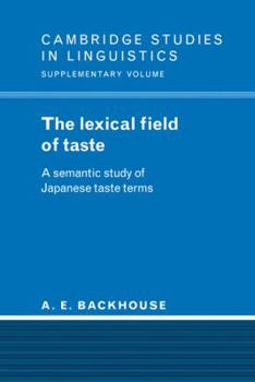 The Lexical Field of Taste: A Semantic Study of Japanese Taste Terms (Cambridge Studies in Linguistics) - Book  of the Cambridge Studies in Linguistics