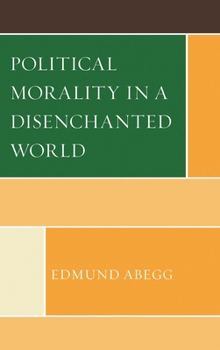 Hardcover Political Morality in a Disenchanted World Book