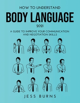 Paperback How to Understand Body Language 2021: A Guide to Improve Your Communication and Negotiation Skills Book