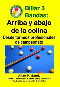 Paperback Billar 3 Bandas - Arriba y abajo de la colina: Desde torneos profesionales de campeonato [Spanish] Book