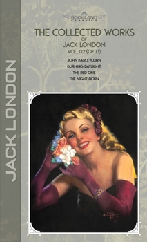 The Collected Works of Jack London, Vol. 02 (of 13): John Barleycorn; Burning Daylight; The Red One; The night-born