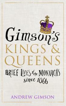 Hardcover Gimson's Kings & Queens: Brief Lives of the Monarchs Since 1066 Book