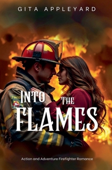 Into The Flames (Action and Adventure Firefighter Romance)