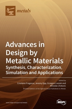 Hardcover Advances in Design by Metallic Materials: Synthesis, Characterization, Simulation and Applications Book