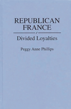 Republican France: Divided Loyalties (Contributions in Political Science)