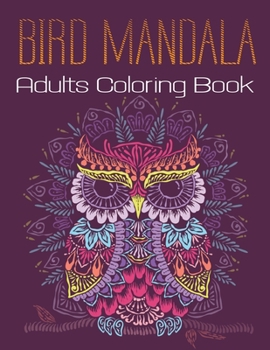 Paperback Bird Mandala Adults Coloring Book: A Bird Lovers Coloring Book with 45+ Gorgeous Peacocks, Hummingbirds, Parrots, Robins, Eagles, Owls Bird Vol-1 Book