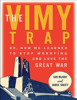 Paperback The Vimy Trap, Or, How We Learned to Stop Worrying and Love the Great War Book