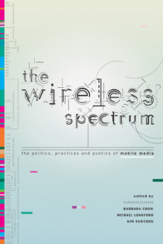 Hardcover The Wireless Spectrum: The Politics, Practices, and Poetics of Mobile Media Book