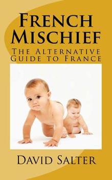 Paperback French Mischief: The Alternative Guide to France Book