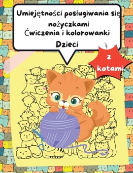 Książeczka z cwiczeniami i kolorowankami dla dzieci z kotami: Zabawne kolorowanie i wycinanie Practice Activity Book dla maluch�w i dzieci w wieku 3-6,4-8 lat z kotami, idealny prezent dla dziecka, na