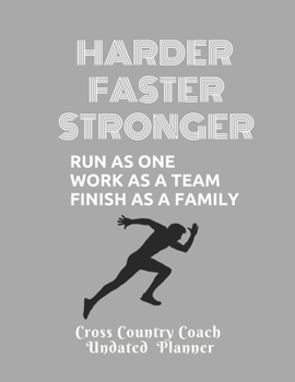 Cross Country Coach  Undated  Planner  Faster Stronger Run as one work as a team finish as a family: Great Appreciation gift for XC Coaches Undated ... and course conditions  Blank note pages