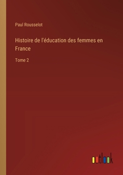 Paperback Histoire de l'éducation des femmes en France: Tome 2 [French] Book