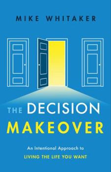 Hardcover The Decision Makeover: An Intentional Approach to Living the Life You Want Book