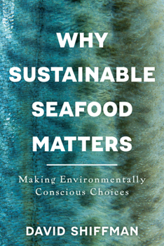 Paperback Why Sustainable Seafood Matters: Making Environmentally Conscious Choices Book