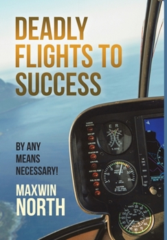 Hardcover Deadly Flights to Success: By Any Means Necessary! Book