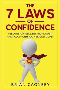 Paperback Confidence: The 7 Laws of Confidence: Feel Unstoppable, Destroy Doubt, and Accomplish Your Biggest Goals Book