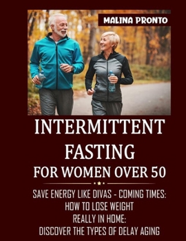 Paperback Intermittent Fasting For Women Over 50: Save Energy Like Divas - Coming Times: How To Lose Weight Really In Home: Discover The Types Of Delay Aging Book