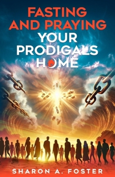 Fasting and Praying Your Prodigals Home