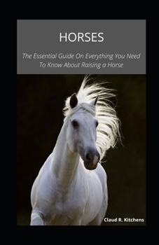 Paperback Horses: The Essential Guide On Everything You Need To Know About Raising a Horse Book