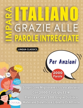 Paperback IMPARA ITALIANO GRAZIE ALLE PAROLE INTRECCIATE - PER ANZIANI - Scopri Come Migliorare Il Tuo Vocabolario Con 2000 Crucipuzzle e Pratica a Casa - 100 G [Italian] Book