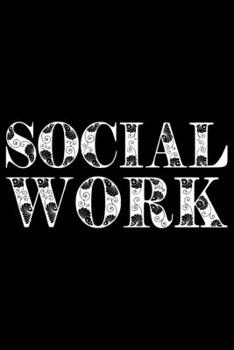 Social Work: Best Social Worker Journal Notebook - Social Worker Gifts - Social Work Journal - Funny Social Worker Diary – Social Worker Life – Gifts for Social Worker