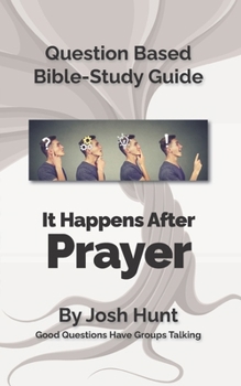Paperback Question-based Bible Study Guide -- It Happens After Prayer: Good Questions Have Groups Taking Book