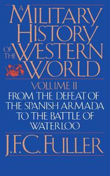 Paperback A Military History of the Western World, Vol. II: From the Defeat of the Spanish Armada to the Battle of Waterloo Book