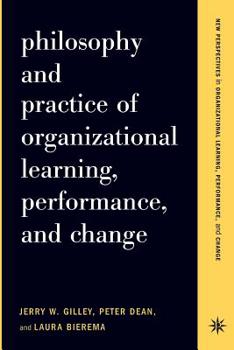 Paperback Philosophy and Practice of Organizational Learning, Performance, and Change Book