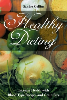 Paperback Healthy Dieting: Increase Health with Blood Type Recipes and Grain Free Book