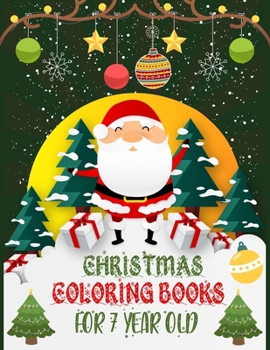 Christmas Coloring Books For 7 Year Old: Christmas Coloring Books For Adults, Christmas Coloring Books For 7 Year Old. 50 Story Paper Pages. 8.5"x 11" in Cover.