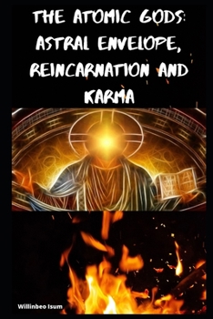 Paperback The Atomic Gods: Astral Envelope, Reincarnation and Karma Book