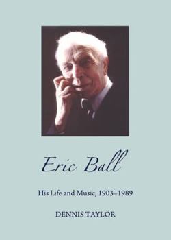 Hardcover Eric Ball: His Life and Music, 1903-1989 Book