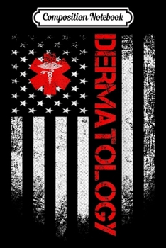 Composition Notebook: Vintage USA Dermatology Doctor American Flag Dermatologist  Journal/Notebook Blank Lined Ruled 6x9 100 Pages