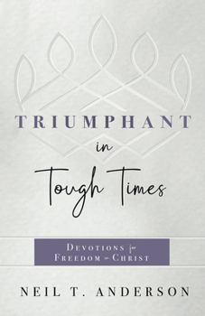 Paperback Triumphant in Tough Times: Devotions for Freedom in Christ Book