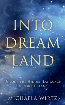 Paperback Into Dreamland: Unlock the Hidden Language of Your Dreams Book